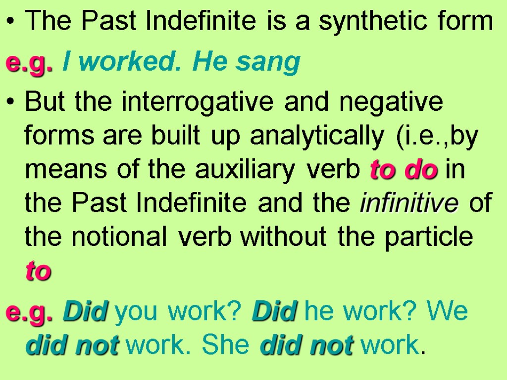 The Past Indefinite is a synthetic form e.g. I worked. He sang But the